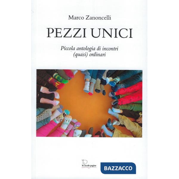 Pezzi unici. Piccola antologia di incontri (quasi) quotidiani