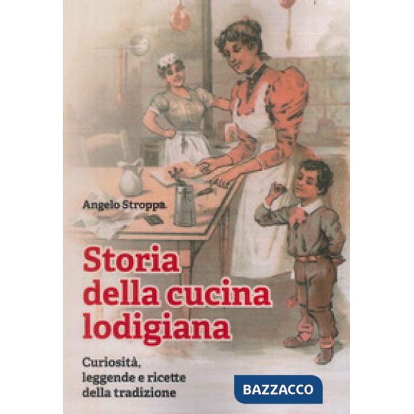Storia della cucina lodigiana. Curiosità, leggende e ricette della tradizione
