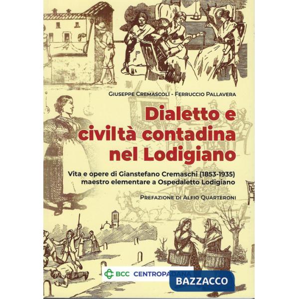 Dialetto e civiltà contadina nel Lodigiano. Vita e opere di Gianstefano Cremaschi (1853-1935) maestro elementare a Ospedaletto L