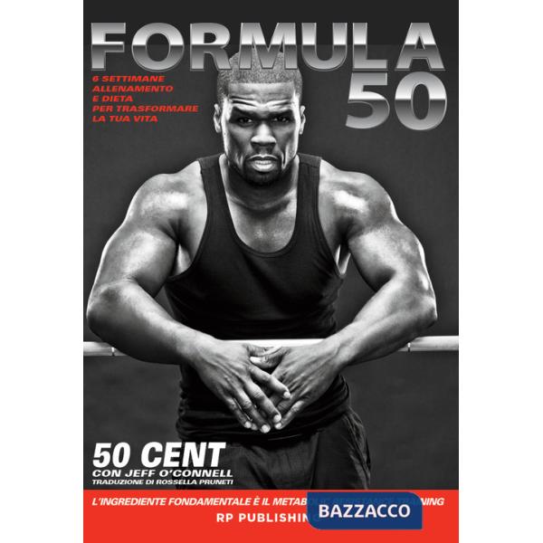 Formula 50. 6 settimane di allenamento e dieta per trasformare la tua vita