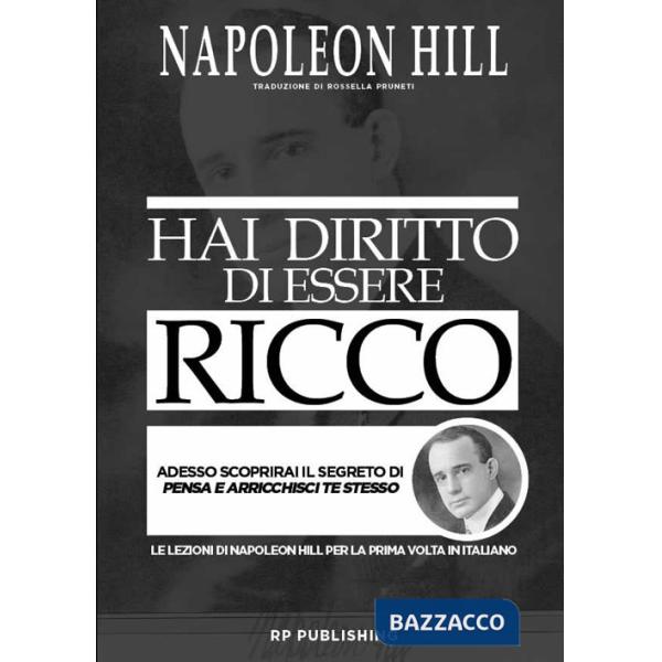Hai diritto di essere ricco. Adesso scoprirai il segreto di «Pensa e arricchisci te stesso»