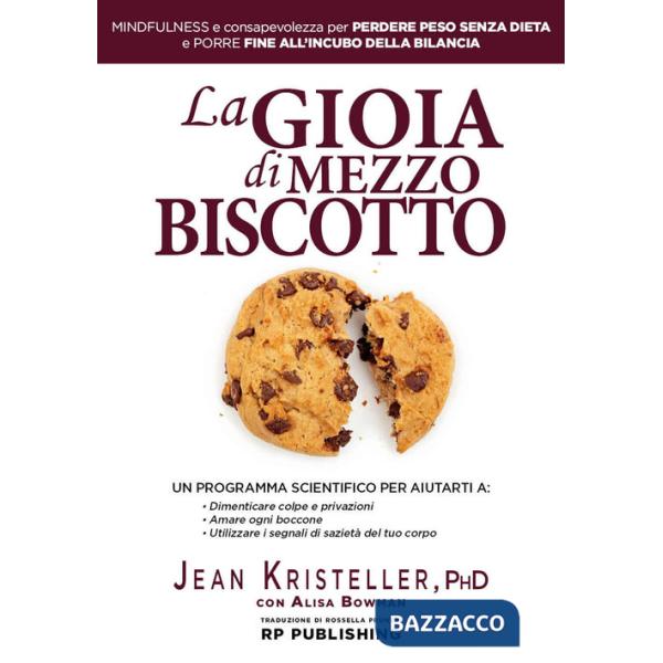Gioia di mezzo biscotto. Mindfulness e consapevolezza per perdere peso senza dieta e porre fine all'incubo della bilancia (La)