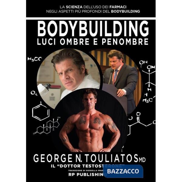 Bodybuilding. Luci ombre e penombre. La scienza dell'uso dei farmaci negli aspetti più profondi del bodybuilding