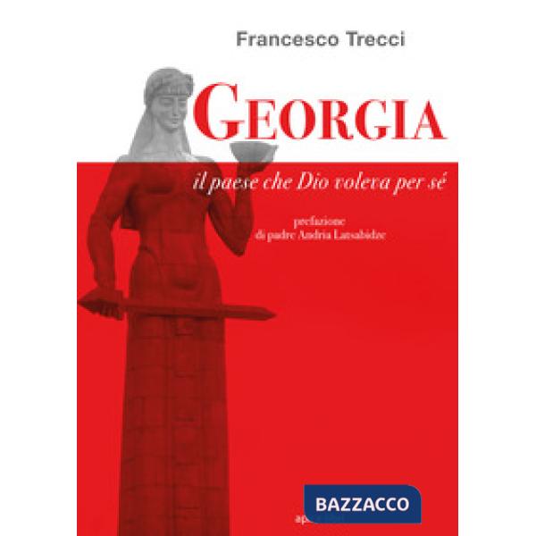 Georgia. Il paese che Dio voleva per sé