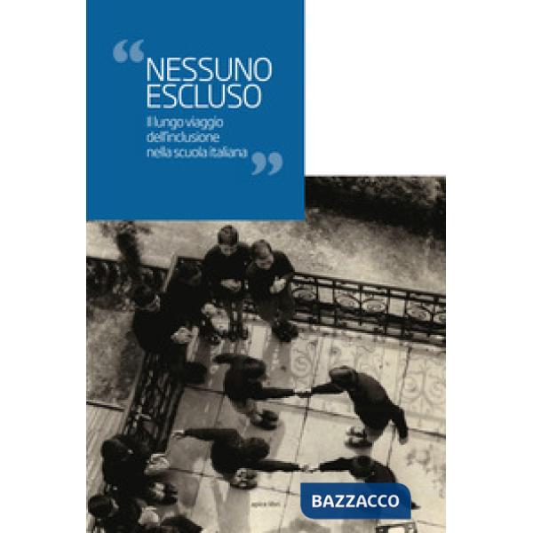 Nessuno escluso. Il lungo viaggio dell'inclusione nella scuola italiana