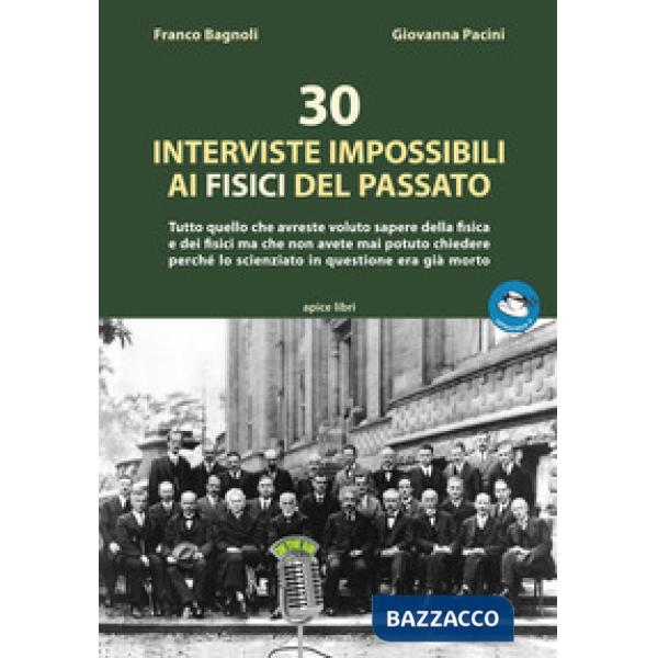 30 interviste impossibili ai fisici del passato. Tutto quello che avreste voluto
