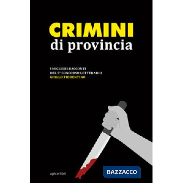 Crimini di provincia. I migliori racconti del 5° concorso letterario Giallo fiorentino