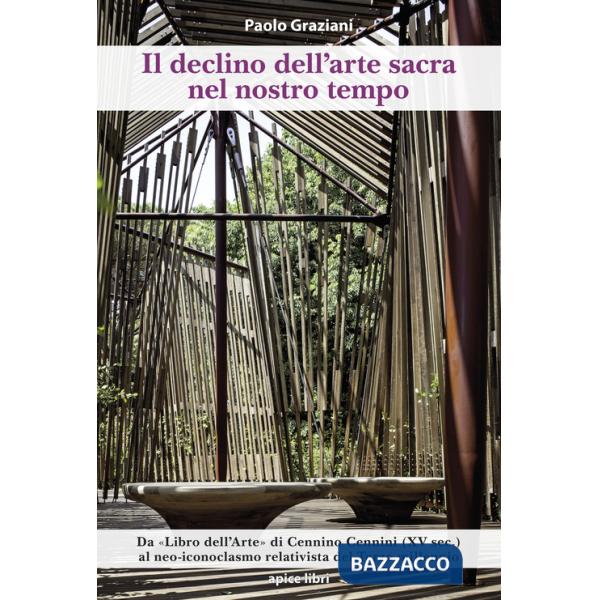 Declino dell'arte sacra nel nostro tempo. Dal «Libro dell'Arte» di Cennino Cennini (XV sec.) al neo-iconoclasmo relativista del 