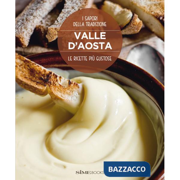 Valle d'Aosta. Le ricette più gustose. I sapori della tradizione