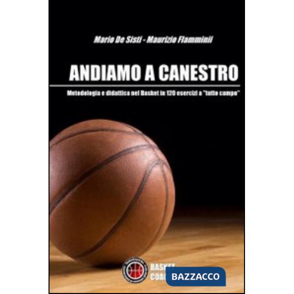 Andiamo a canestro. 120 esrcizi di pallacanestro a tutto campo