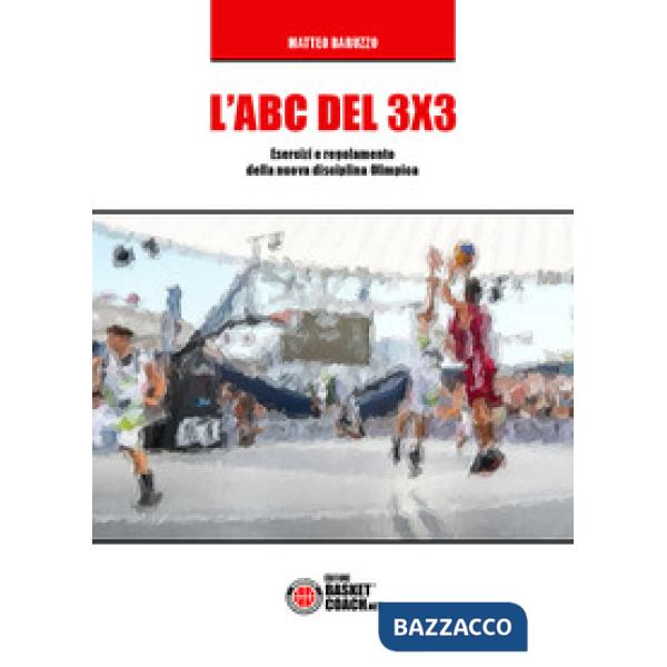 ABC del 3X3. Esercizi e regolamento della nuova disciplina Olimpica. Ediz. illus