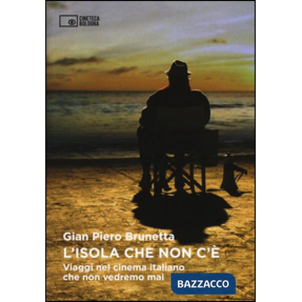 Isola che non c'è. Viaggi nel cinema italiano che non vedremo mai (L')