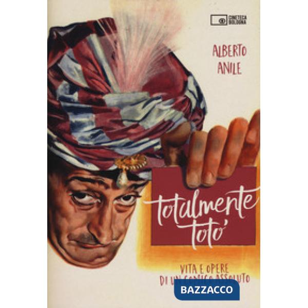Totalmente Totò. Vita e opere di un comico assoluto