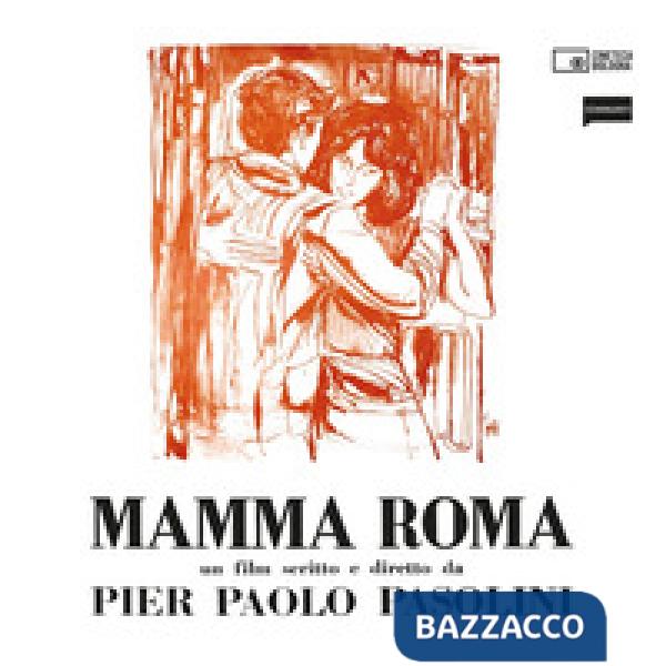 Mamma Roma. Un film scritto e diretto da Pier Paolo Pasolini