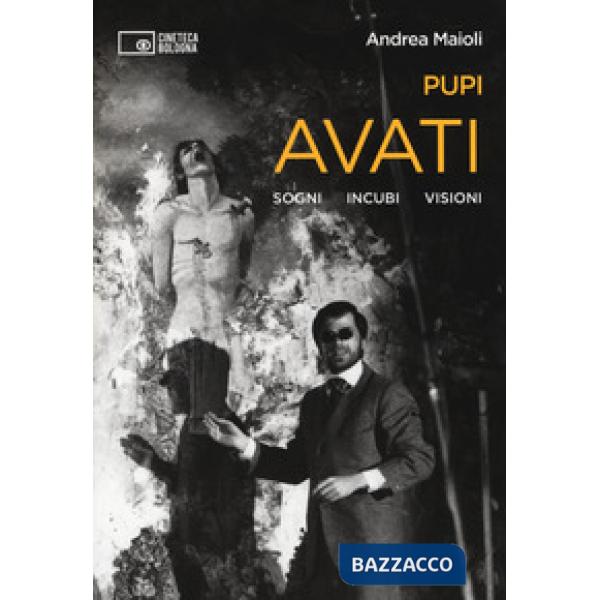Pupi Avati. Sogni incubi visioni
