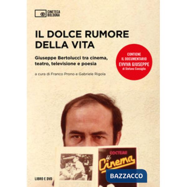 Dolce rumore della vita. Giuseppe Bertolucci tra cinema, teatro, televisione e poesia. Con documentario Evviva Giuseppe di Stefa