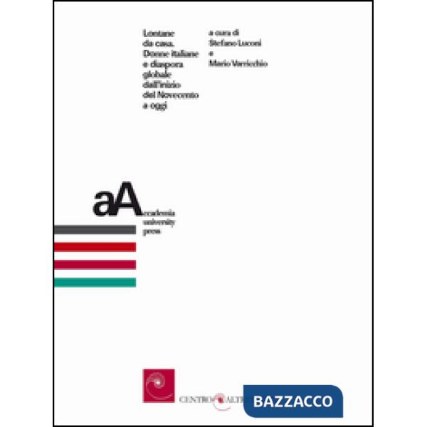 Lontane da casa. Donne italiane e diaspora globale dall'inizio del Novecento a oggi
