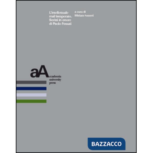 Intellettuale mal temperato. Scritti in onore di Paolo Fossati (L')