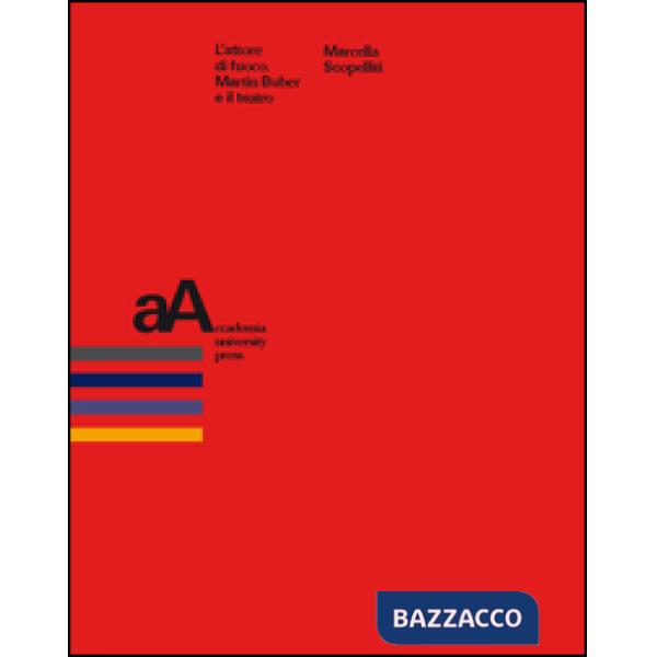 Attore di fuoco. Martin Buber e il teatro (L')