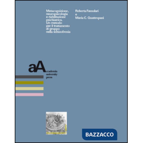 Metacognizione, neuropsicologia e riabilitazione psichiatrica. Un metodo per il trattamento di gruppo nella schizofrenia