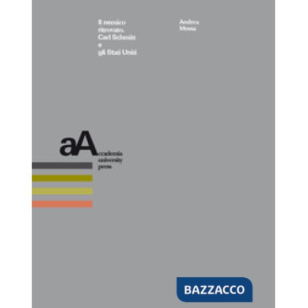 Nemico ritrovato. Carl Schmitt e gli Stati Uniti (Il)