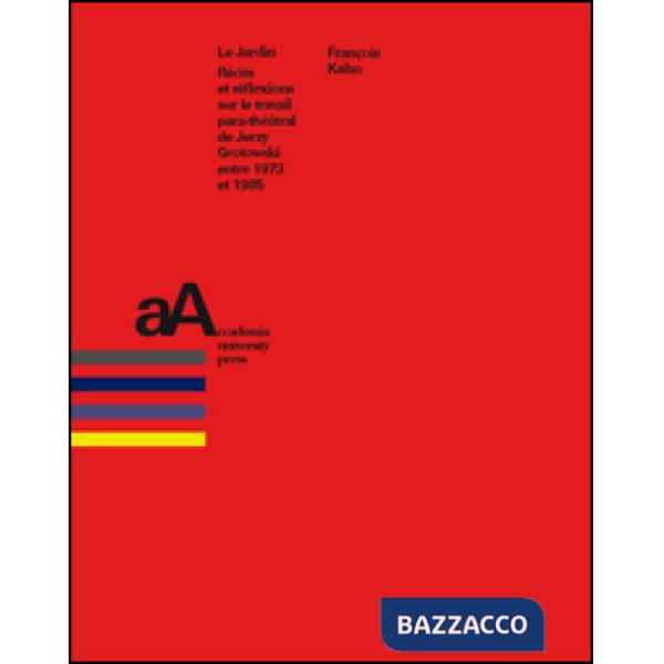 Jardin. Récits et réflexions sur le travail para-théâtral de Jerzy Grotowski entre 1973 et 1985 (Le)