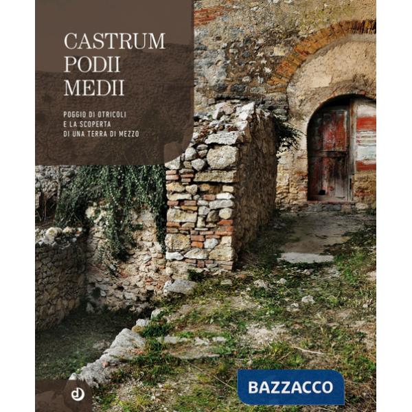 Castrum Podii Medii. Poggio di Otricoli e la scoperta di una terra di mezzo