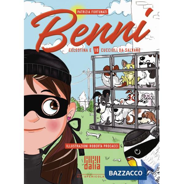 Benni, Celestina e 10 cuccioli da salvare. Ediz. illustrata