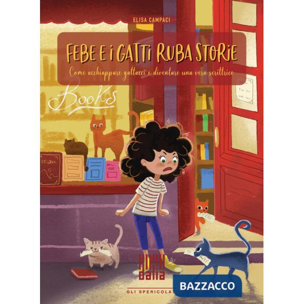 Febe e i gatti ruba storie. Come acchiappare gattacci e diventare una vera scrittrice