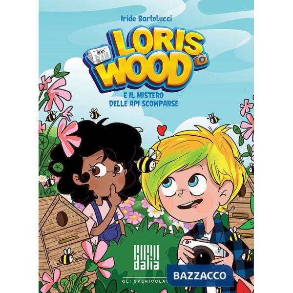 Loris Wood e il mistero delle api scomparse. Ediz. illustrata