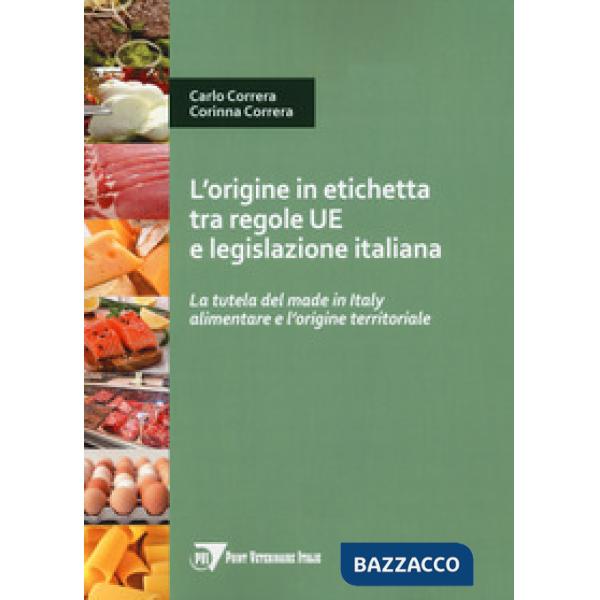 Origine in etichetta tra regole UE e legislazione italiana. La tutela del made in Italy alimentare e l'origine territoriale (L')