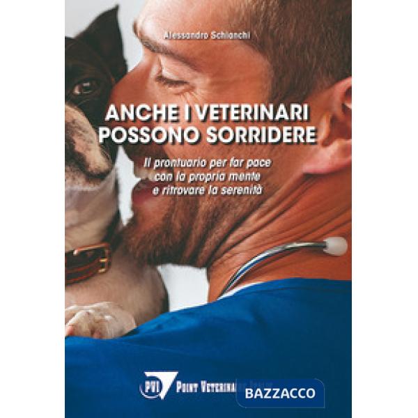 Anche i veterinari possono sorridere. Il prontuario per far pace con la propria mente e ritrovare la serenità