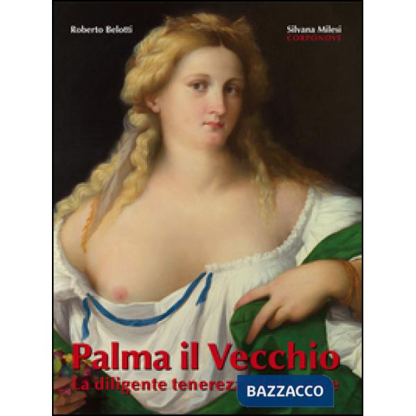 Palma il Vecchio. La diligente tenerezza del colore. Ediz. illustrata