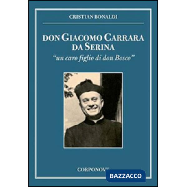 Don Giacomo Carrara da Serina. «Un caro figlio di don Bosco»