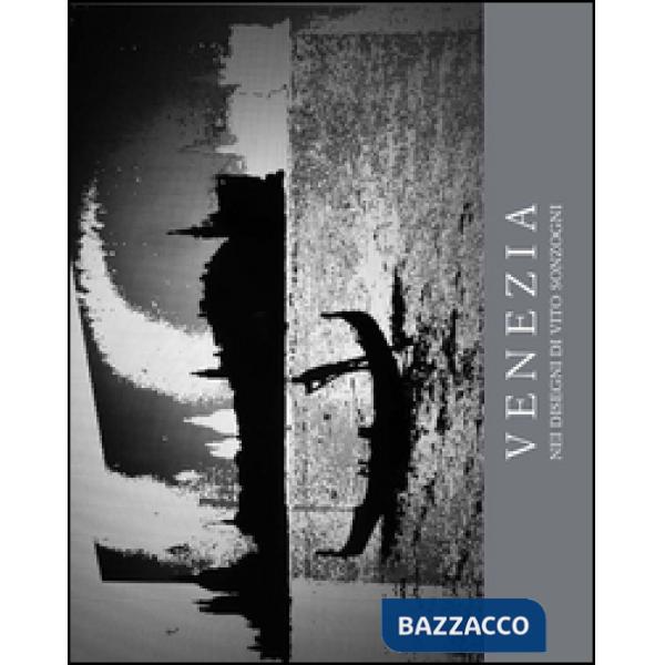 Venezia. Nei disegni di Vito Sonzogni rielaborati al computer. Ediz. illustrata