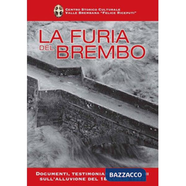Furia del Brembo. Documenti, testimonianze e immagini sull'alluvione del 18 luglio 1987 (La)