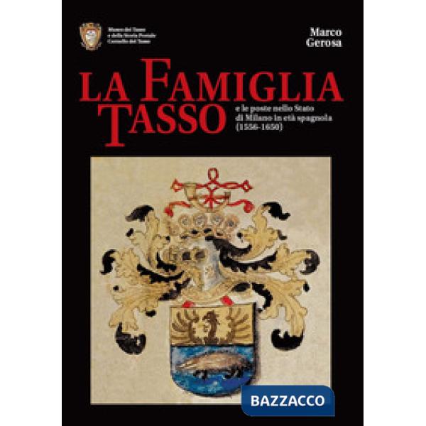 Famiglia Tasso e le poste nello Stato di Milano in età spagnola (1556-1650). Museo dei Tasso e della Storia Postale di Camerata 