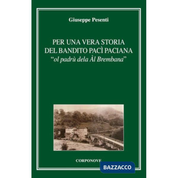 Per una vera storia del bandito Pac Paciana «ol padrù dela Àl Brembana»