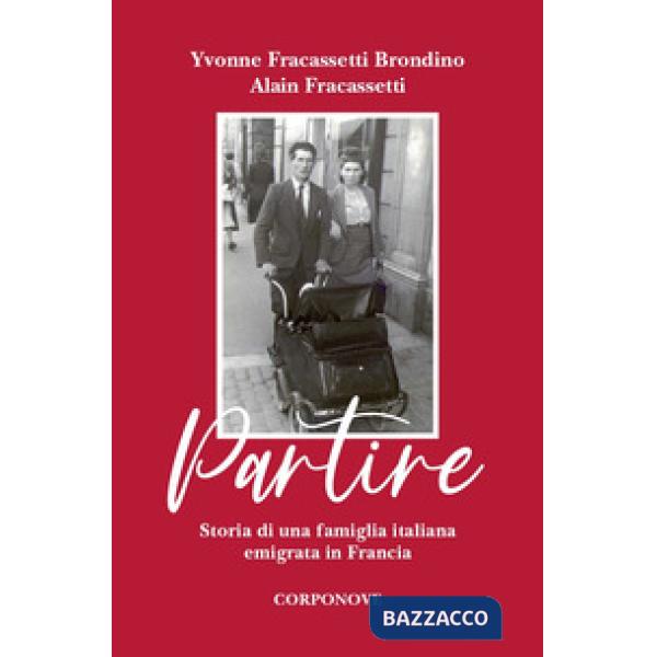 Partire. Storia di una famiglia italiana emigrata in Francia