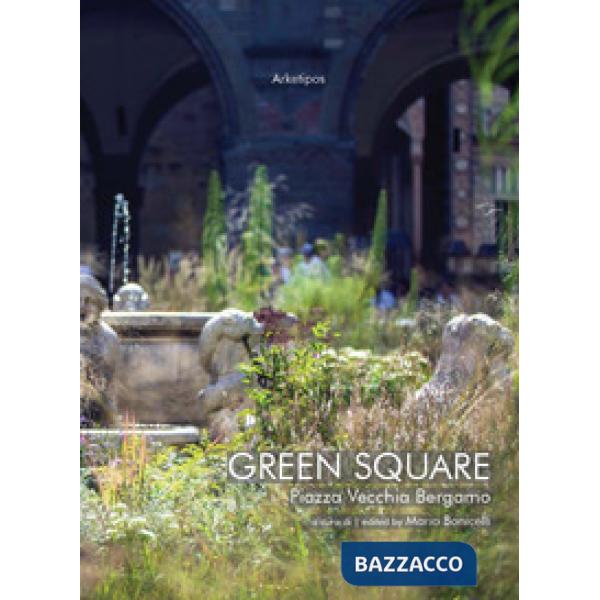 Green Square. Piazza Vecchia Bergamo. Ediz. italiana e inglese