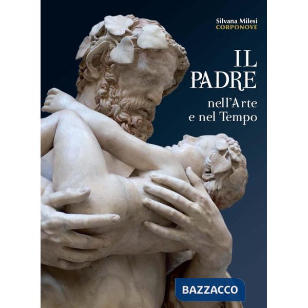Padre nell'arte e nel tempo. Ediz. illustrata (Il)