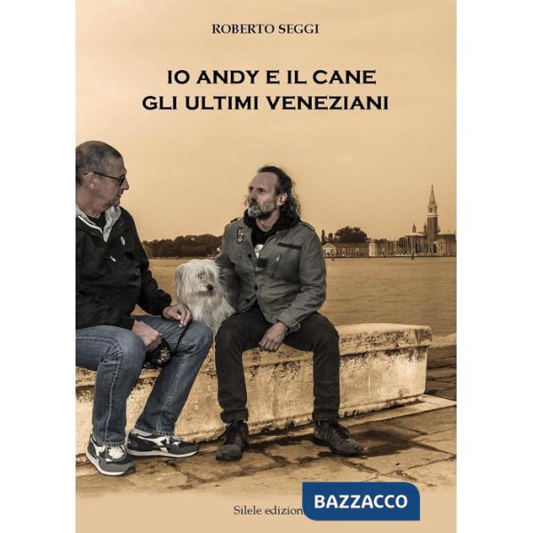 Io, Andy e il cane. Gli ultimi veneziani