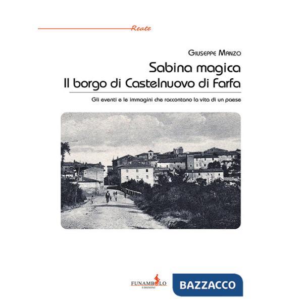Sabina magica. Il borgo di Castelnuovo di Farfa. Gli eventi e le immagini che raccontano la vita di un paese