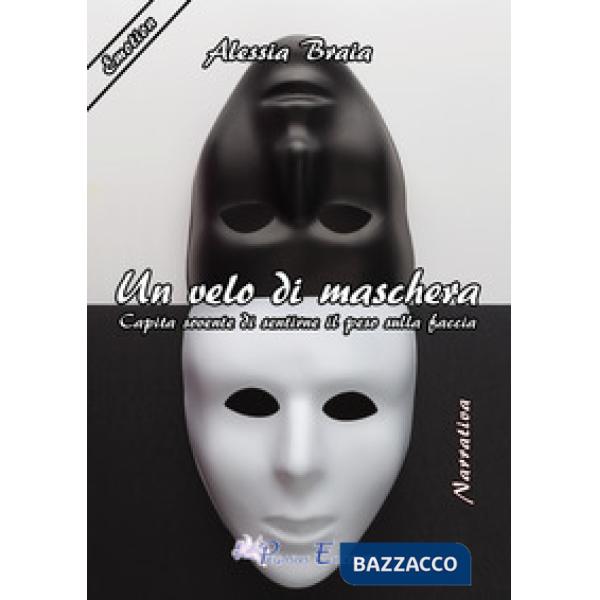 Velo di maschera. Capita sovente di sentirne il peso sulla faccia (Un)