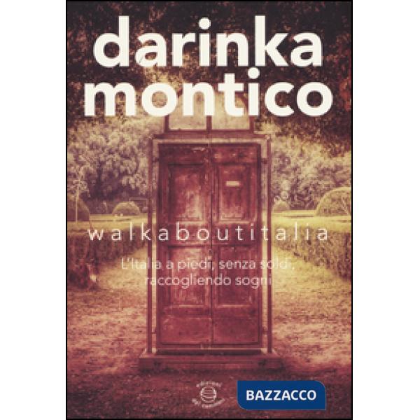 Walkaboutitalia. L'Italia a piedi, senza soldi, raccogliendo sogni