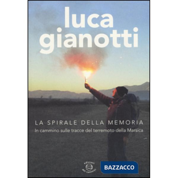 Spirale della memoria. In cammino sulle tracce del terremoto della Marsica (La)