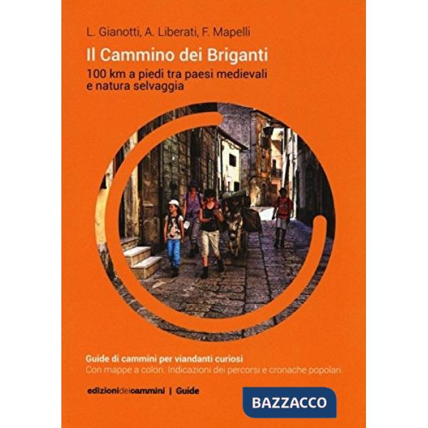 Cammino dei Briganti. 100 Km a piedi tra paesi medievali e natura selvaggia (Il)