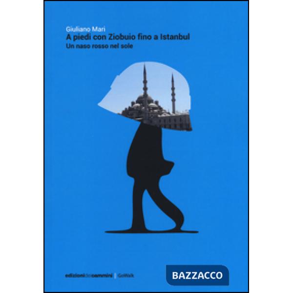 A piedi con Ziobuio fino a Istanbul. Un naso rosso nel sole