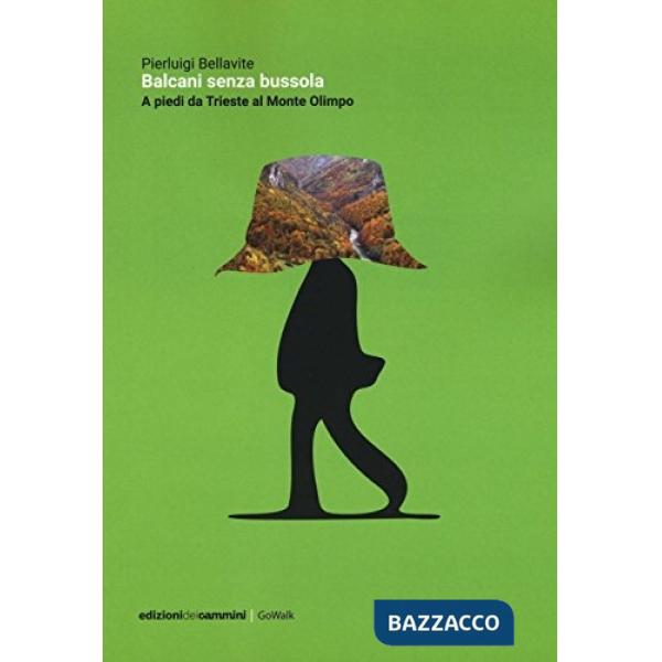 Balcani senza bussola. A piedi da Trieste al Monte Olimpo