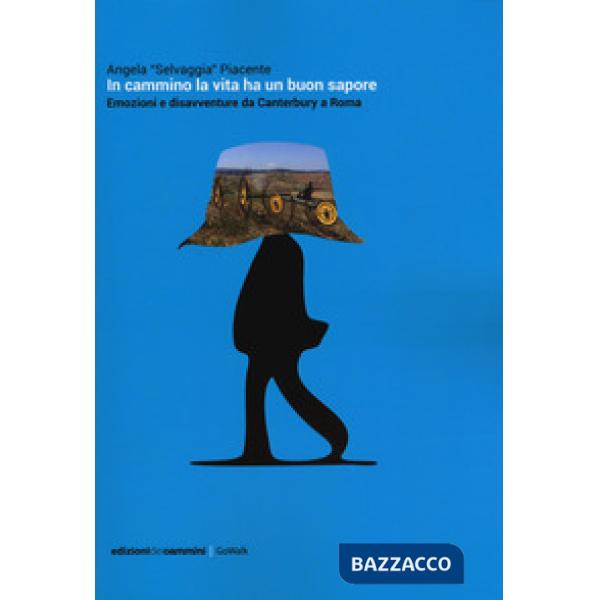 In cammino la vita ha un buon sapore. Emozioni e disavventure da Canterbury a Ro